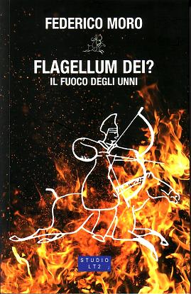 FLAGELLUM DEI? Il fuoco degli Unni di Federico Moro - romanzo - Studio LT2 edizioni