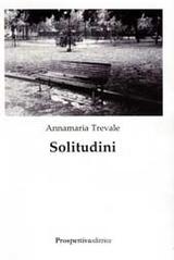 Solitudini - di Annamaria Trevale - Prospettiva Editrice